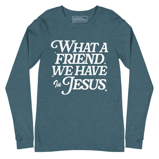 What A Friend We Have in Jesus Long Sleeve Teal Shirt